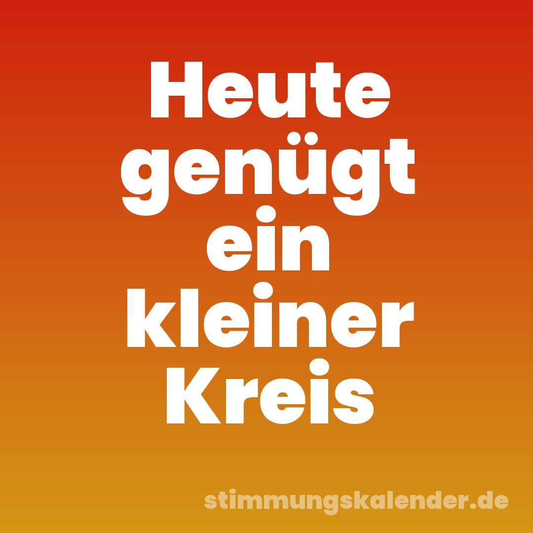 Heute genügt ein kleiner Kreis