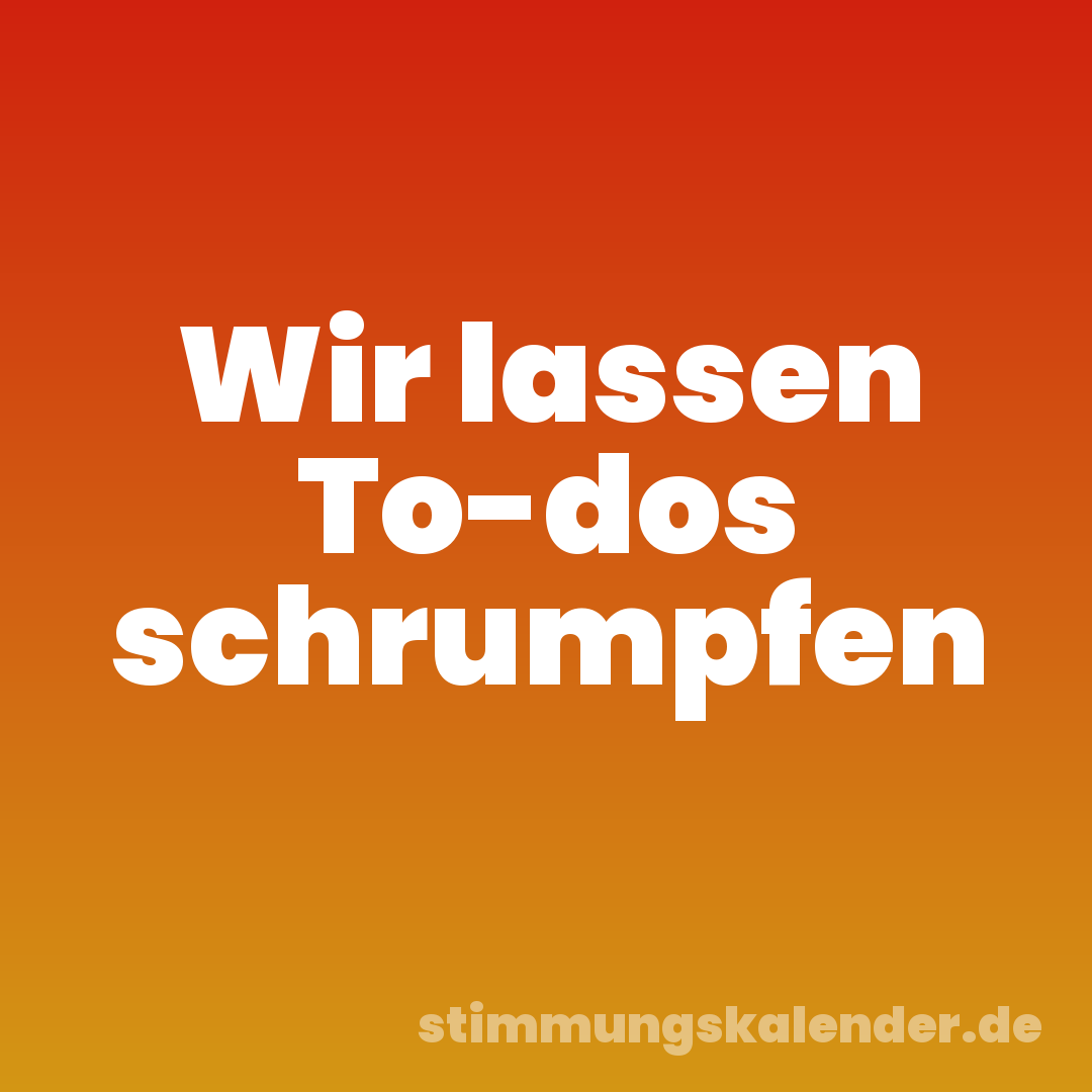 Wir lassen To-dos schrumpfen
