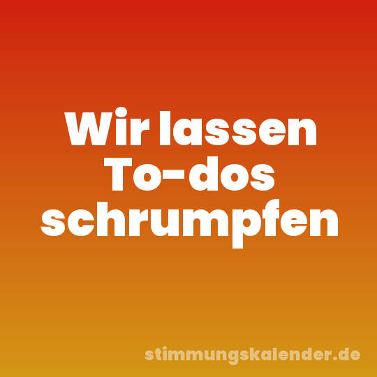 Wir lassen To-dos schrumpfen