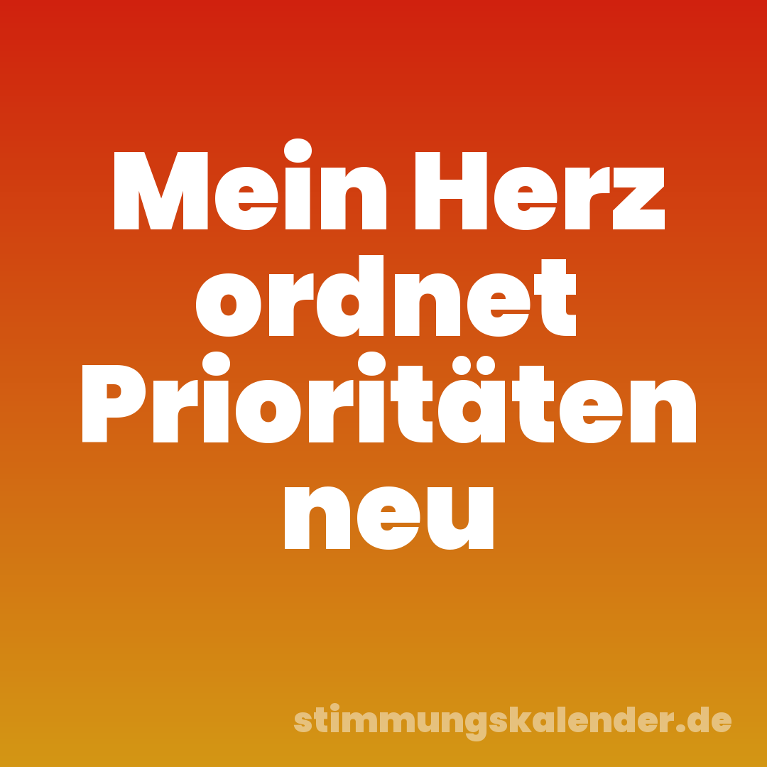 Mein Herz ordnet Prioritäten neu