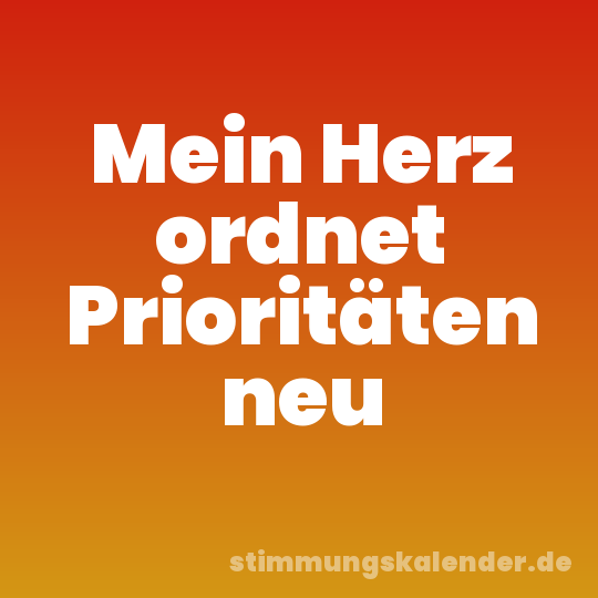 Mein Herz ordnet Prioritäten neu