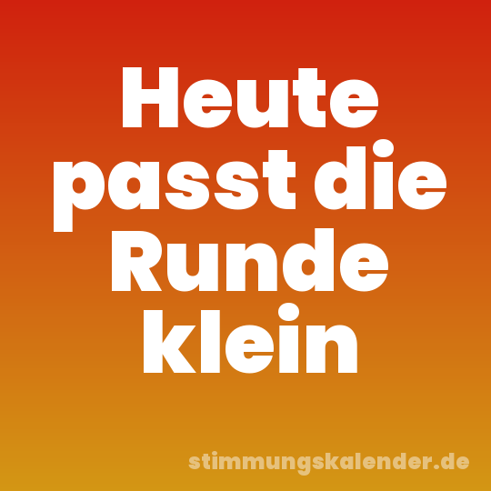 Heute passt die Runde klein