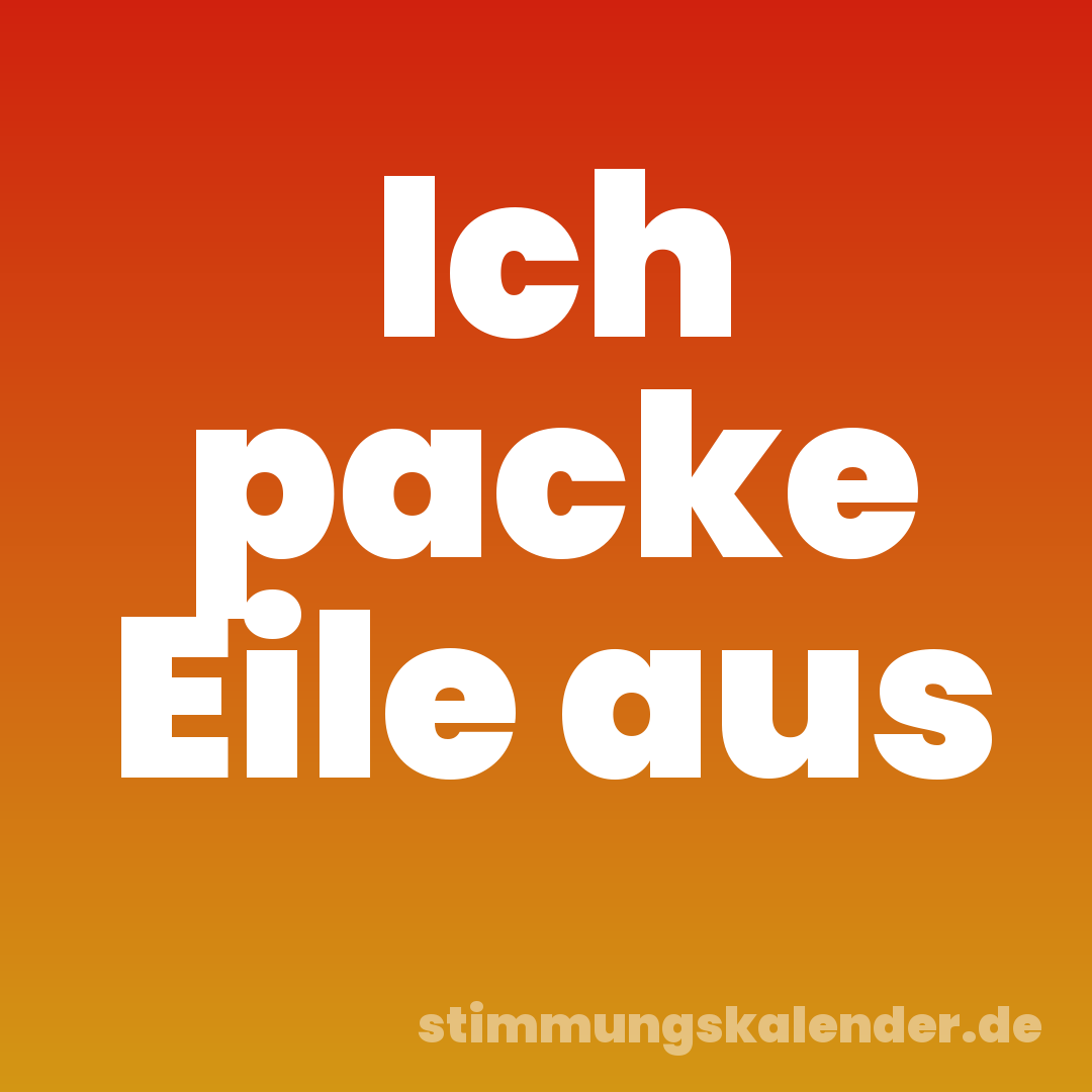 Ich packe Eile aus