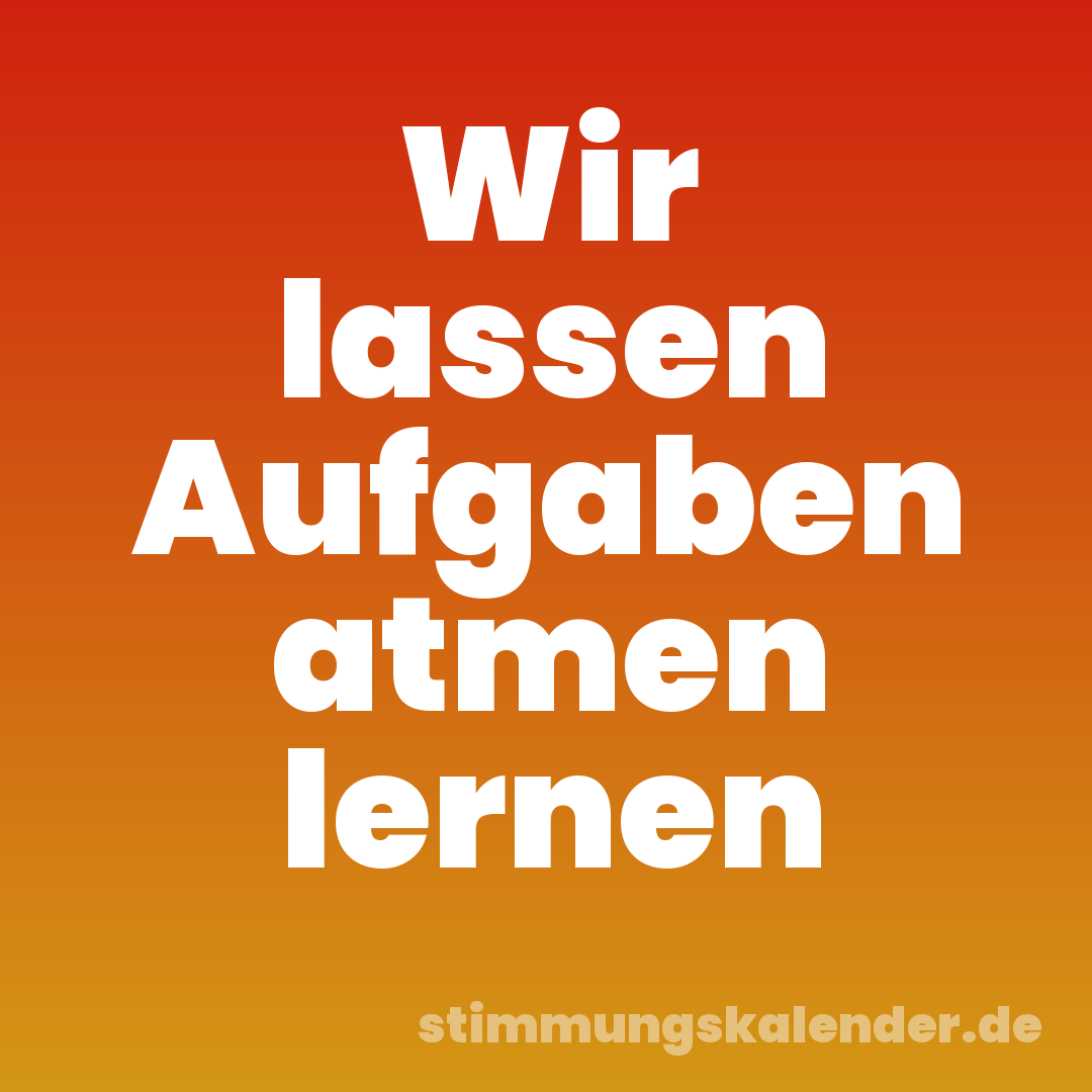 Wir lassen Aufgaben atmen lernen