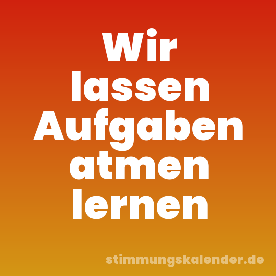 Wir lassen Aufgaben atmen lernen
