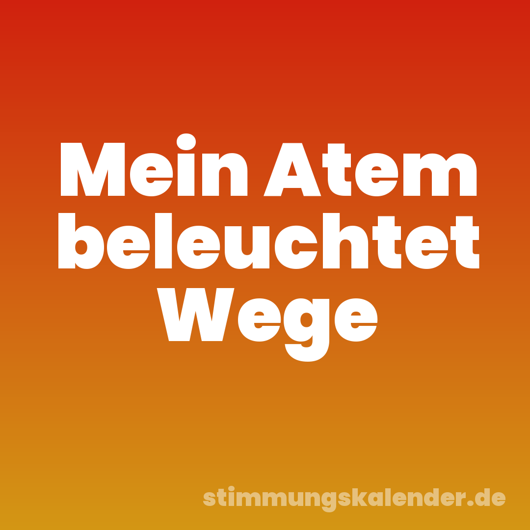 Mein Atem beleuchtet Wege