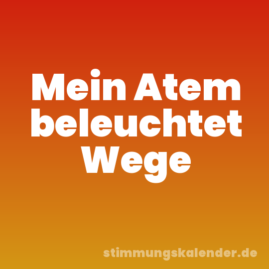 Mein Atem beleuchtet Wege