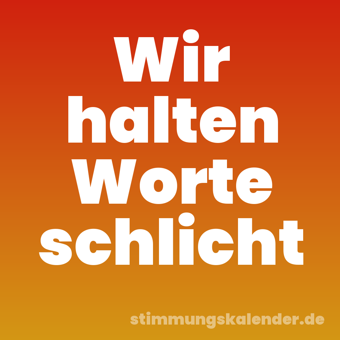 Wir halten Worte schlicht
