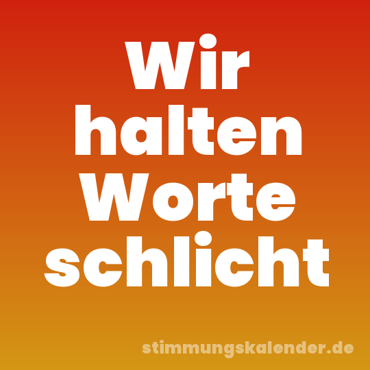 Wir halten Worte schlicht