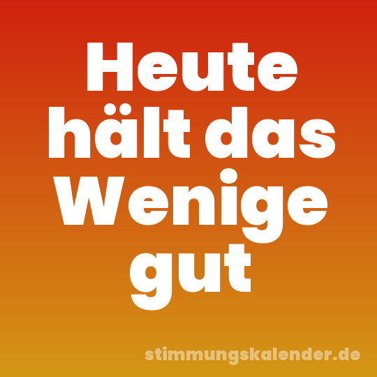 Heute hält das Wenige gut