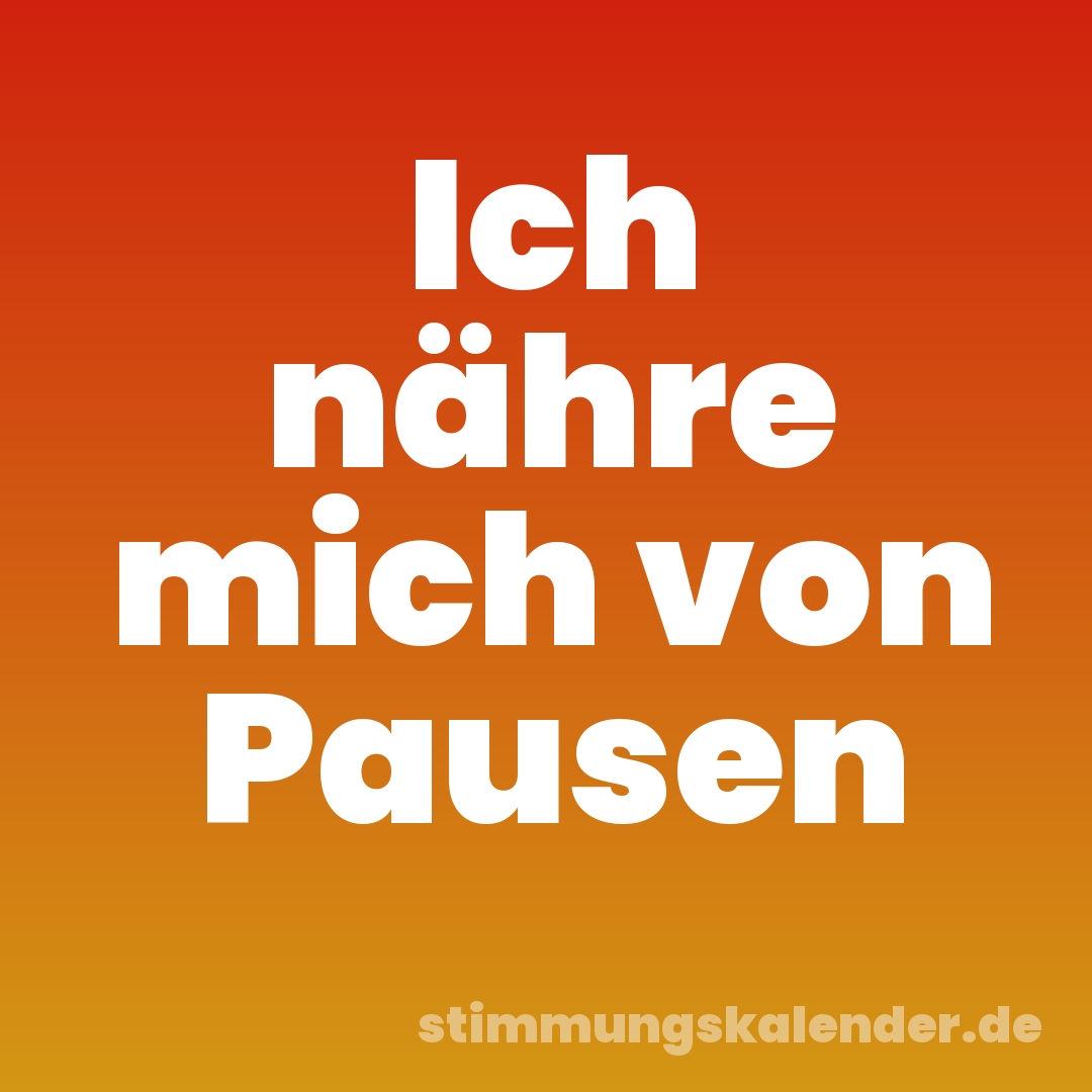 Ich nähre mich von Pausen