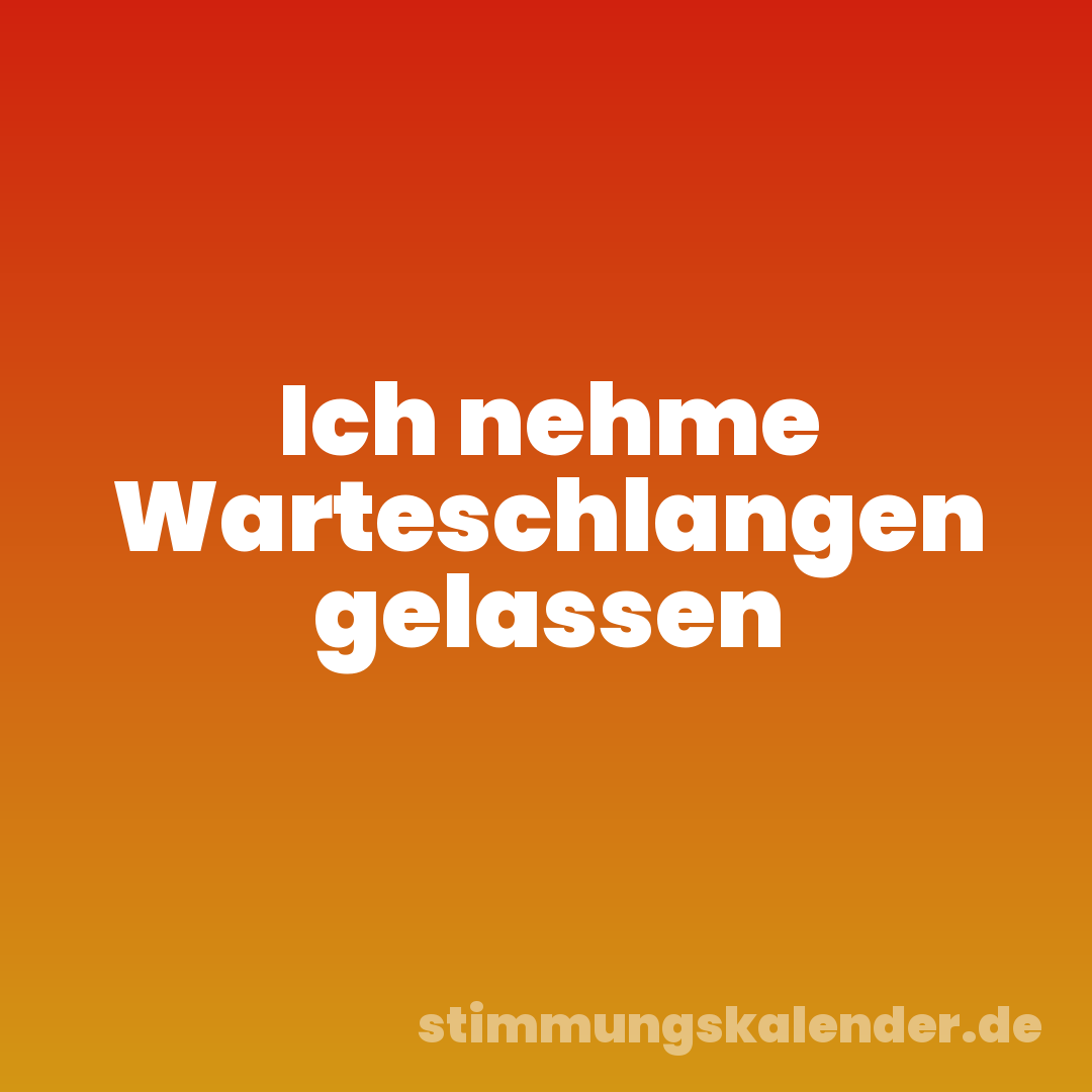 Ich nehme Warteschlangen gelassen