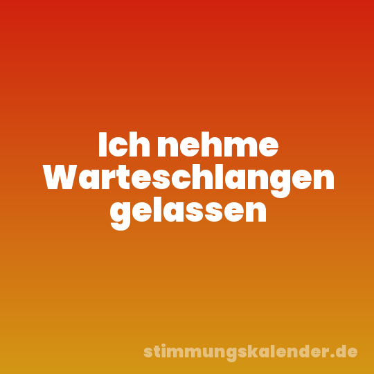 Ich nehme Warteschlangen gelassen