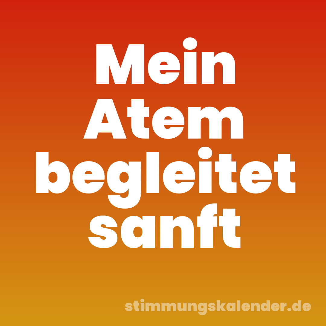 Mein Atem begleitet sanft