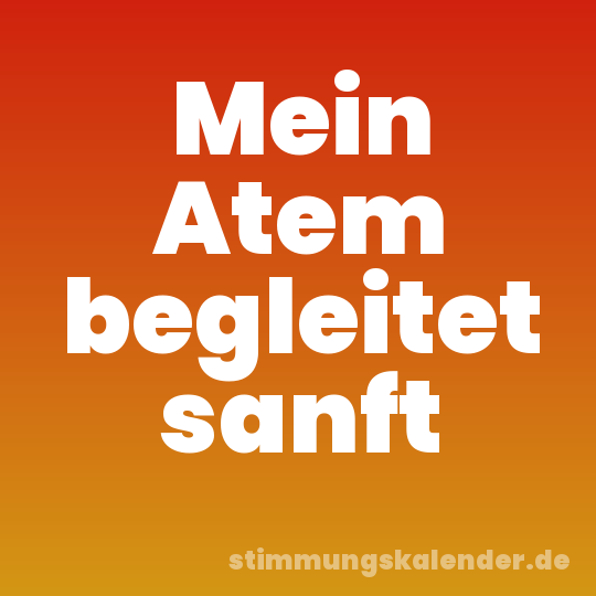 Mein Atem begleitet sanft