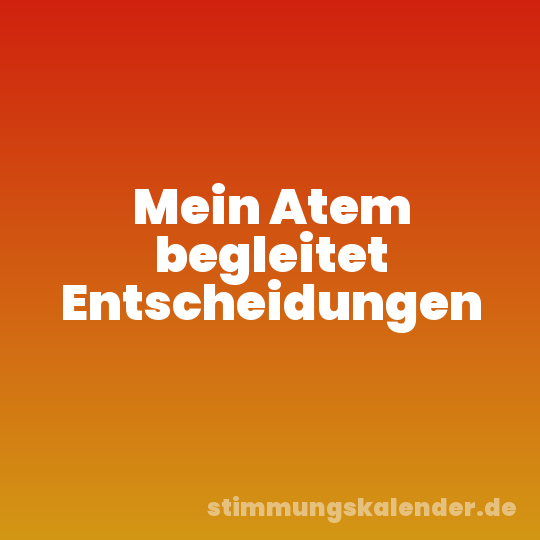 Mein Atem begleitet Entscheidungen