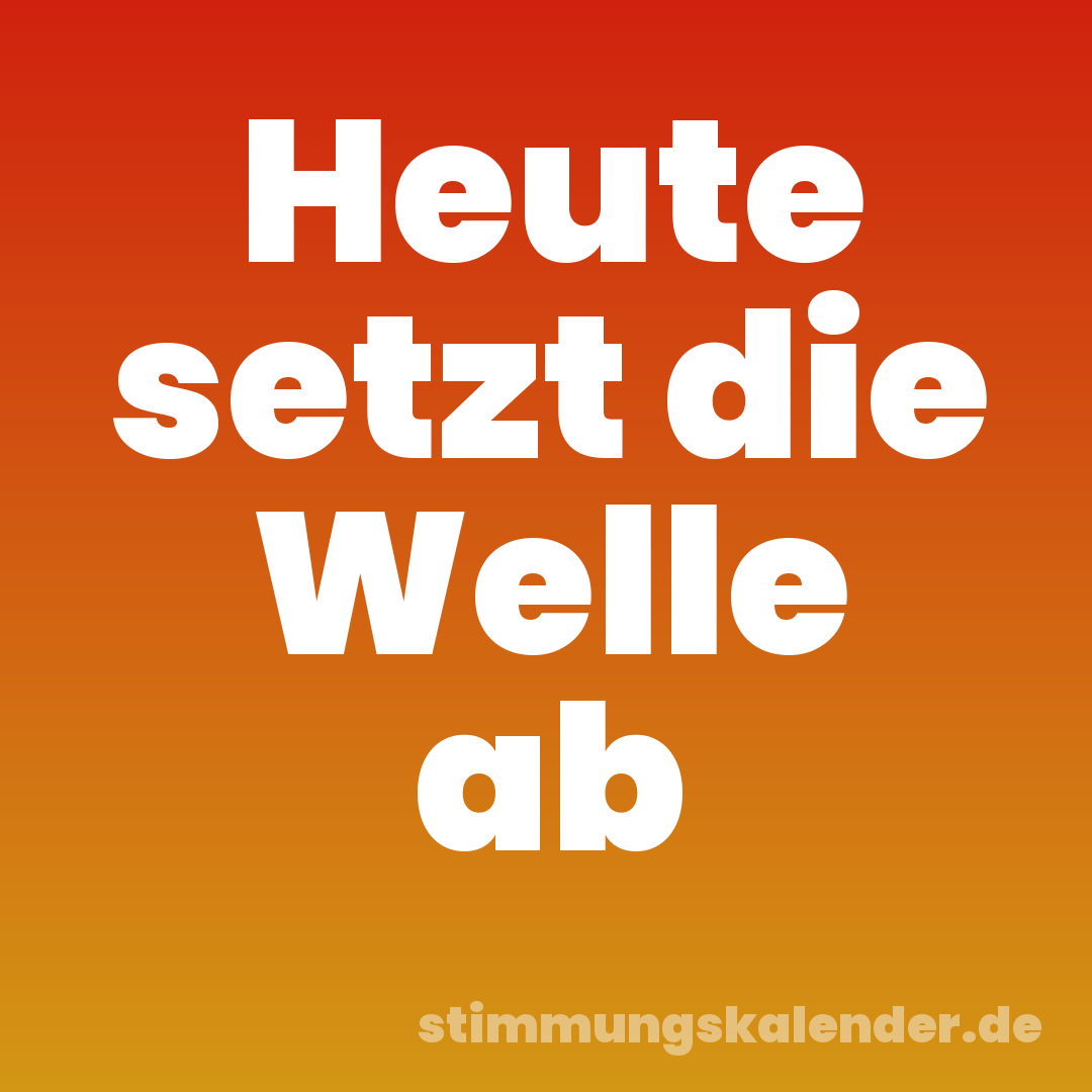 Heute setzt die Welle ab