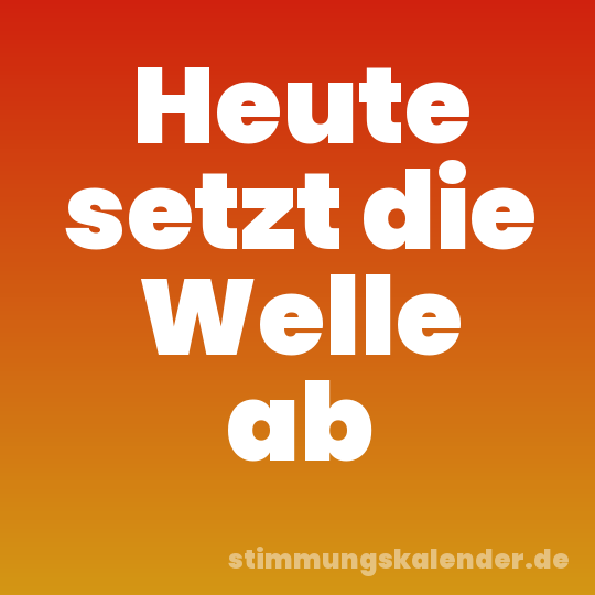 Heute setzt die Welle ab