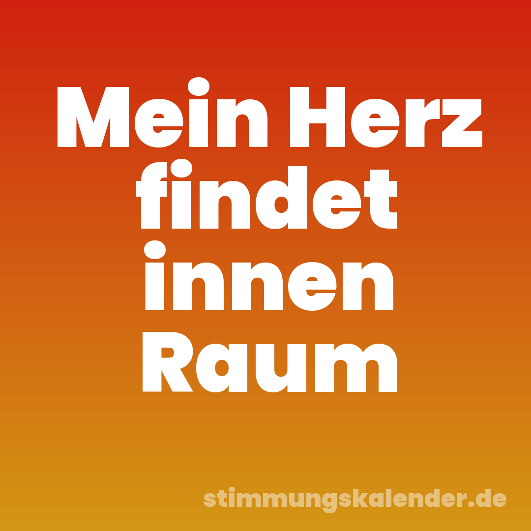 Mein Herz findet innen Raum