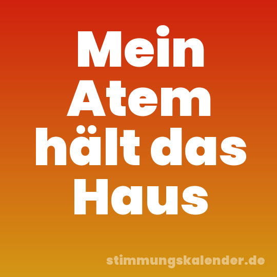 Mein Atem hält das Haus