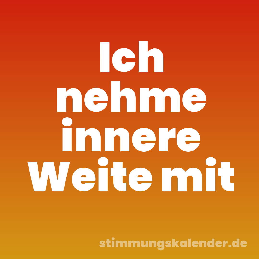 Ich nehme innere Weite mit