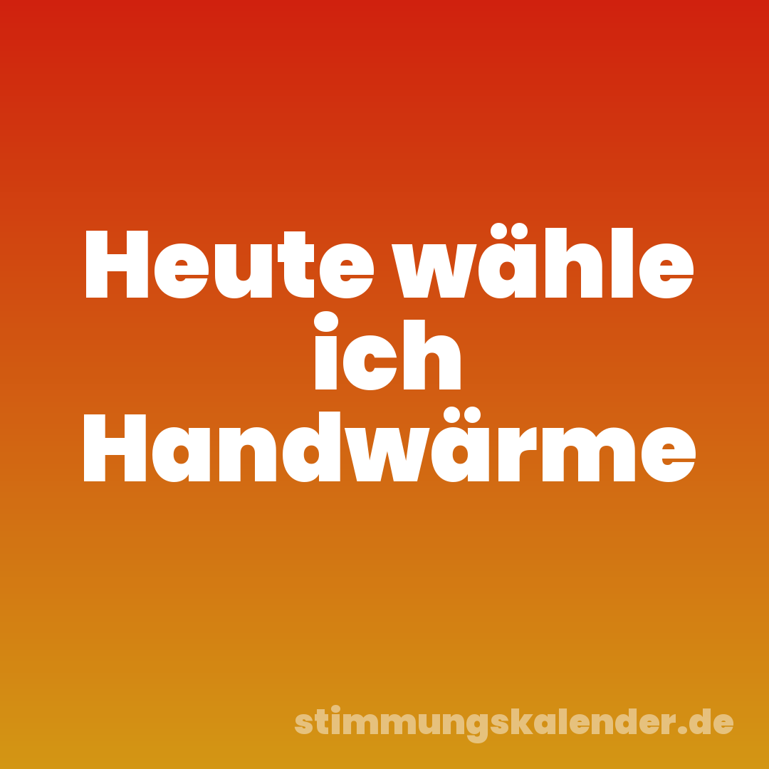 Heute wähle ich Handwärme