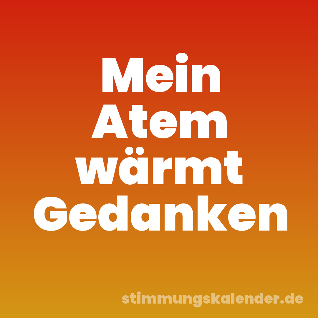 Mein Atem wärmt Gedanken