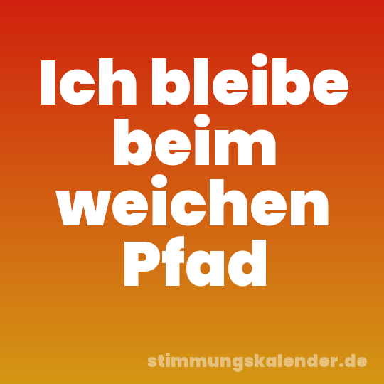 Ich bleibe beim weichen Pfad