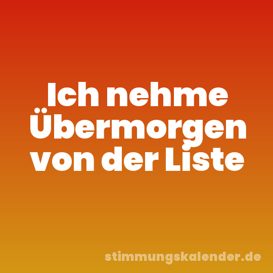 Ich nehme Übermorgen von der Liste