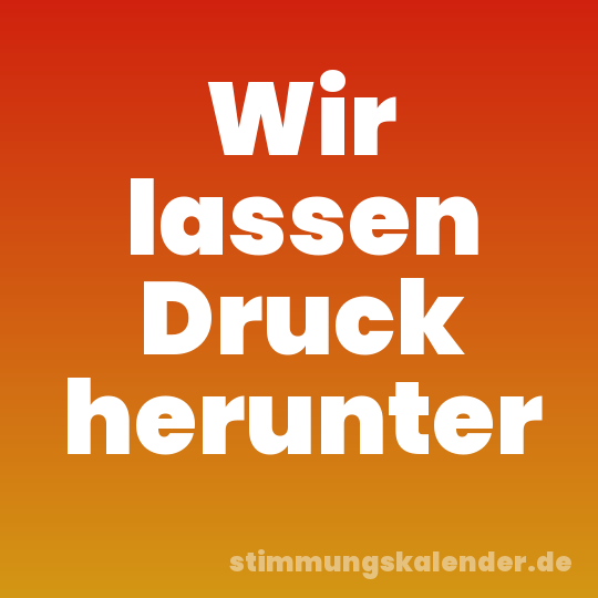 Wir lassen Druck herunter
