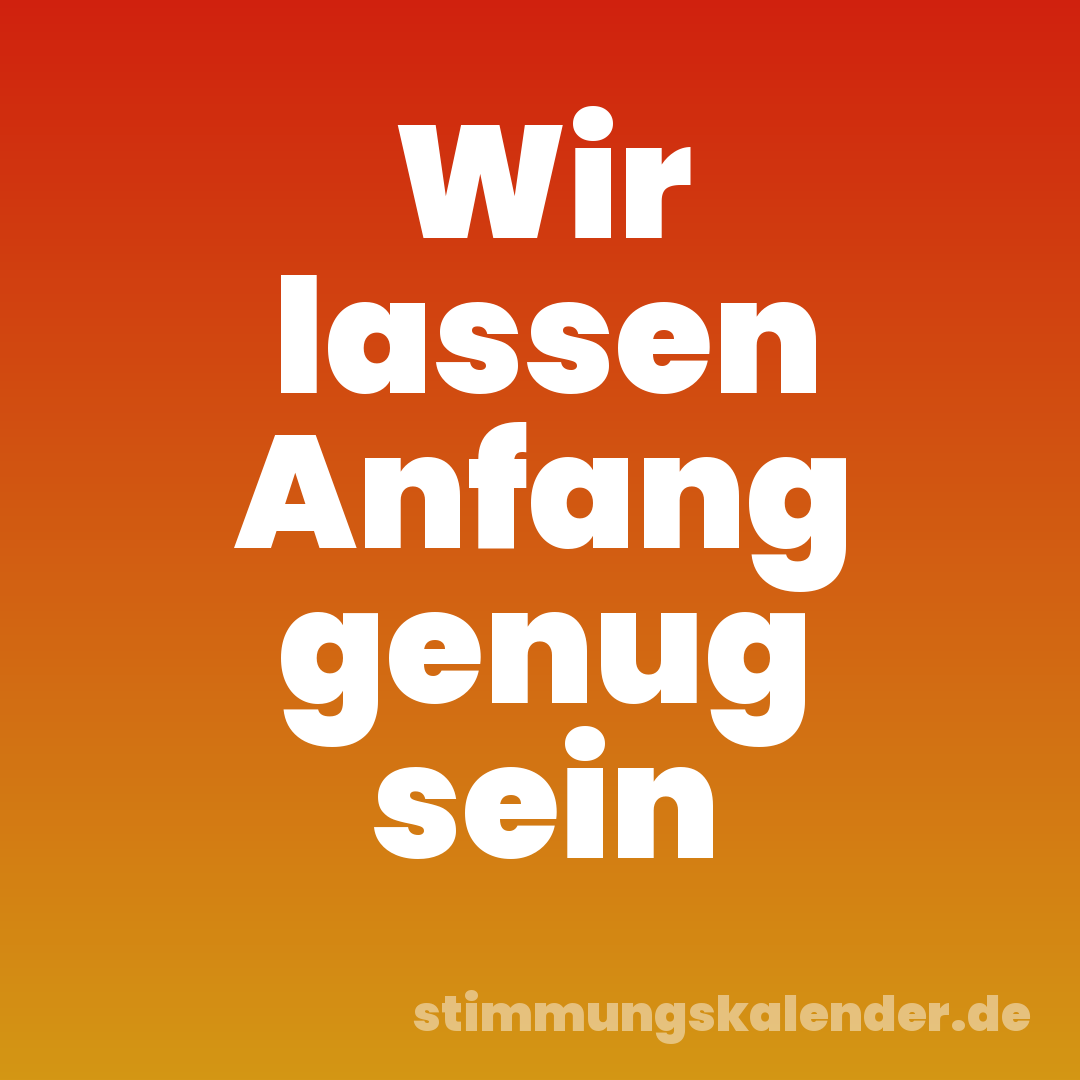 Wir lassen Anfang genug sein