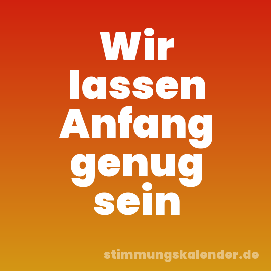 Wir lassen Anfang genug sein