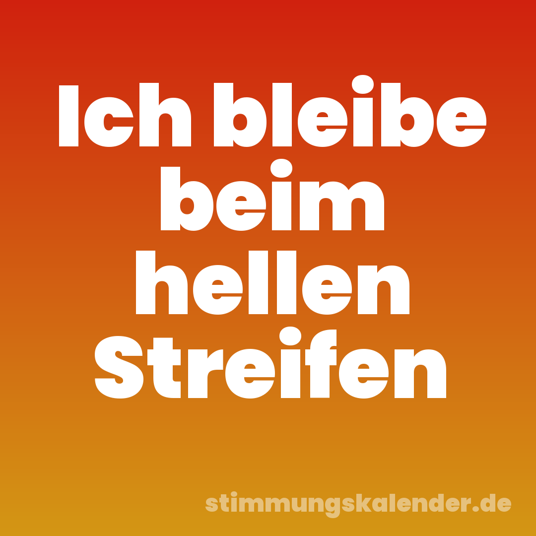 Ich bleibe beim hellen Streifen