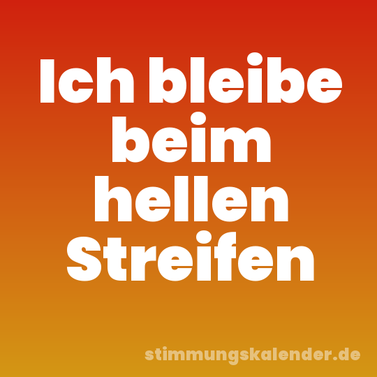 Ich bleibe beim hellen Streifen