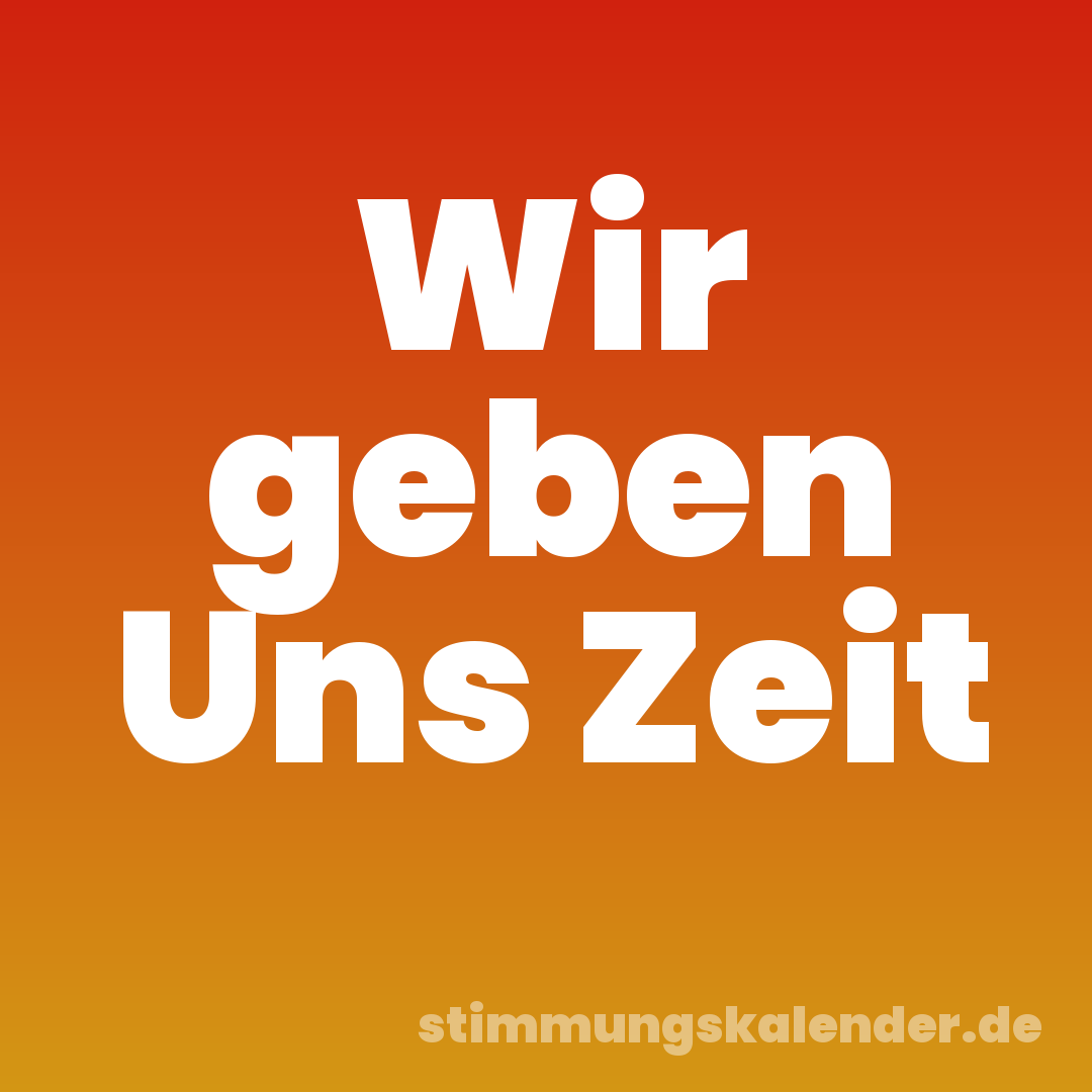 Wir geben Uns Zeit