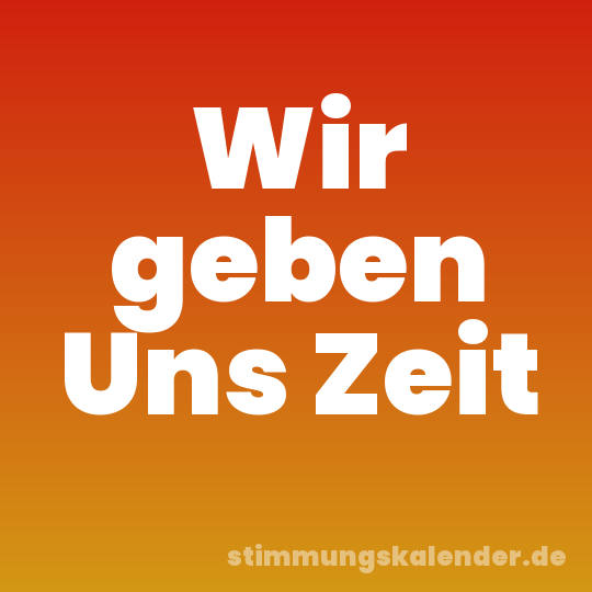 Wir geben Uns Zeit