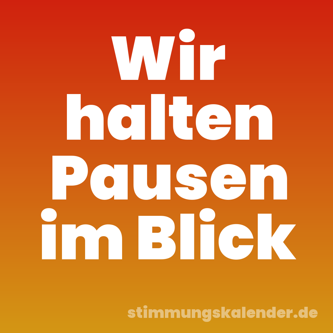 Wir halten Pausen im Blick