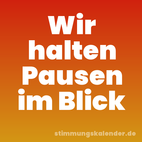 Wir halten Pausen im Blick