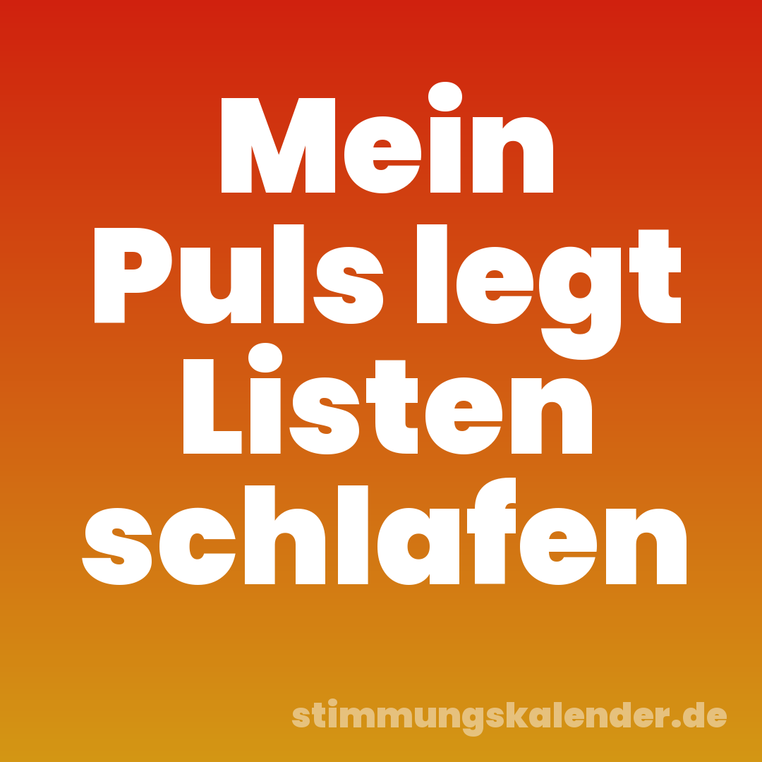 Mein Puls legt Listen schlafen