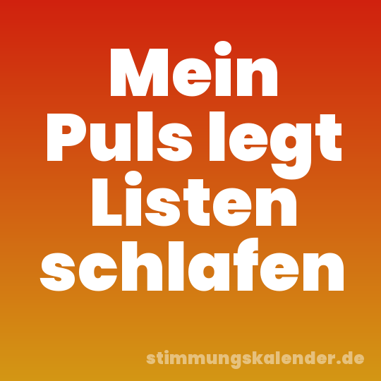 Mein Puls legt Listen schlafen