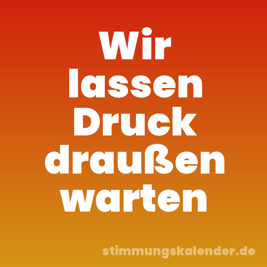 Wir lassen Druck draußen warten