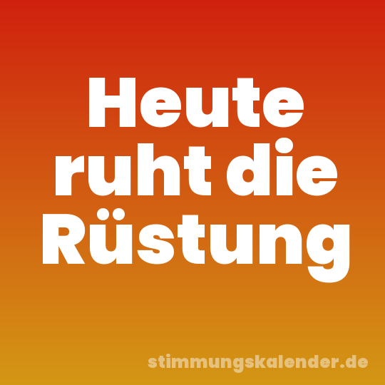 Heute ruht die Rüstung