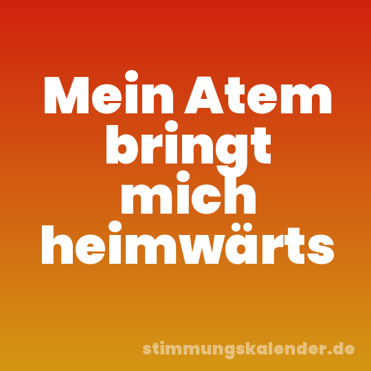 Mein Atem bringt mich heimwärts