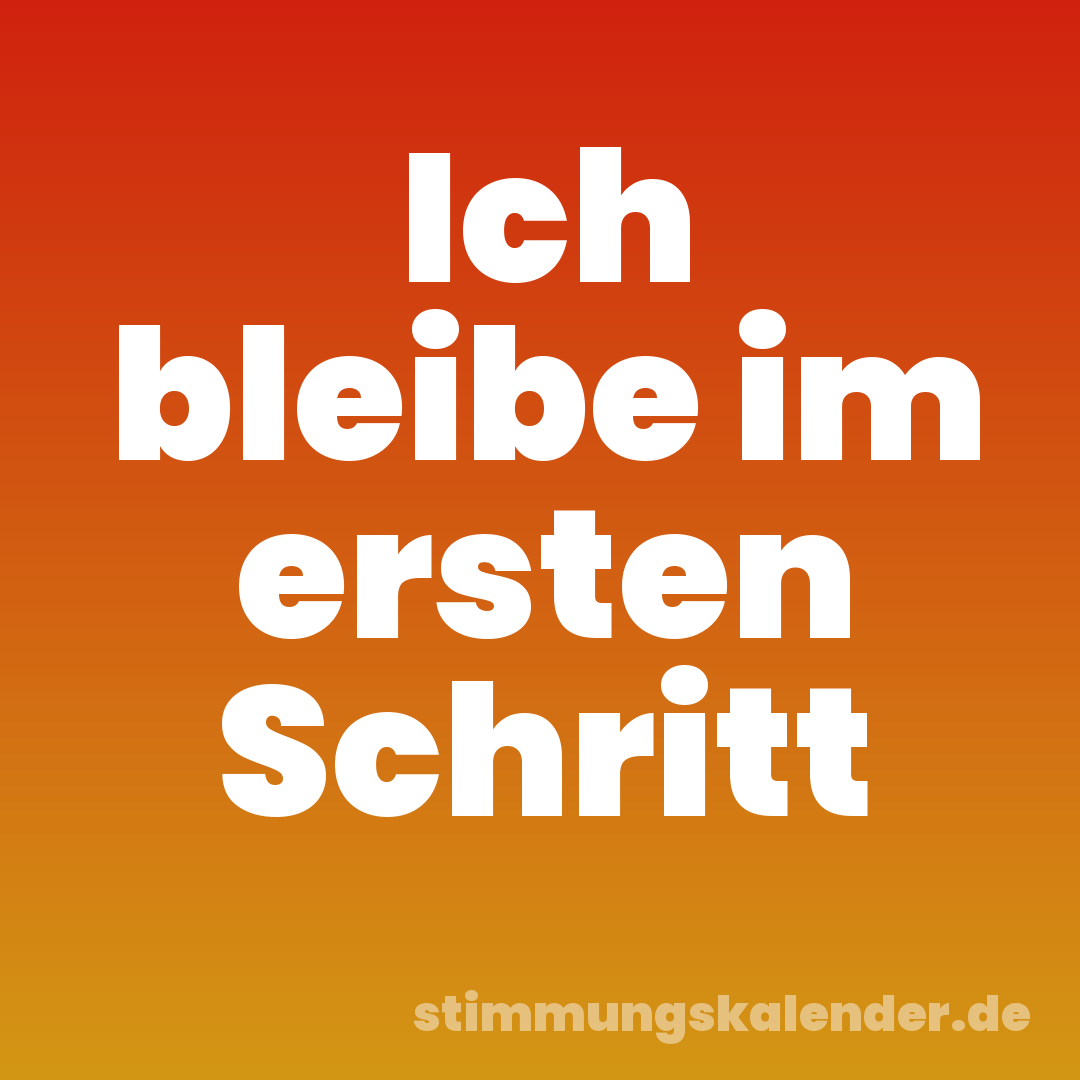 Ich bleibe im ersten Schritt