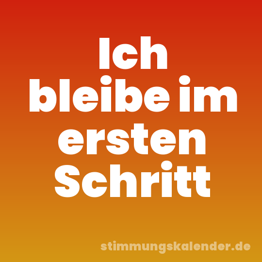 Ich bleibe im ersten Schritt