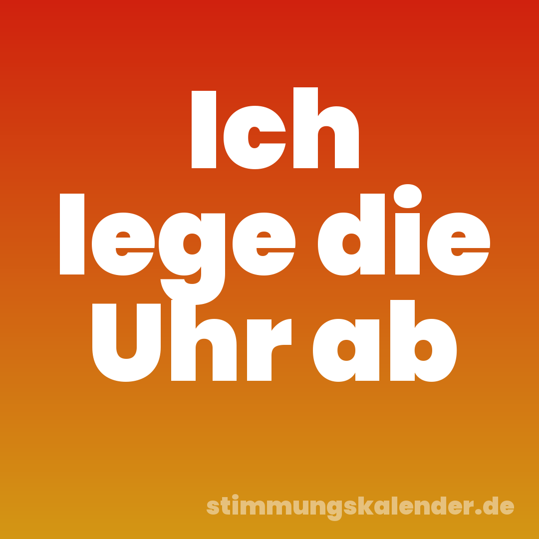 Ich lege die Uhr ab