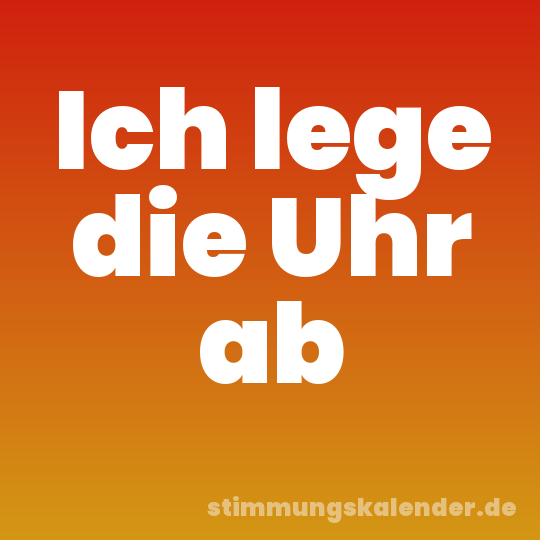 Ich lege die Uhr ab