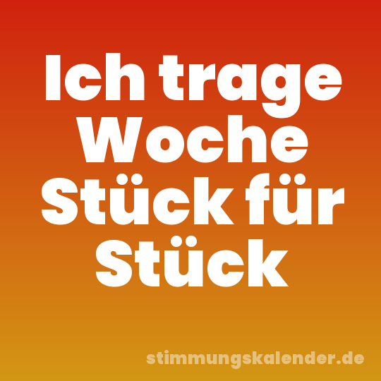 Ich trage Woche Stück für Stück