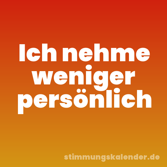 Ich nehme weniger persönlich