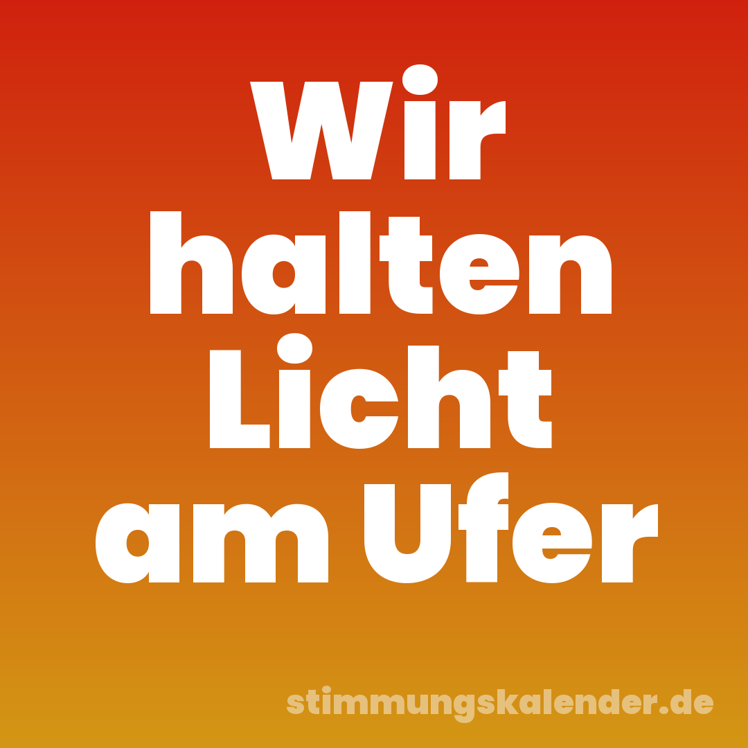 Wir halten Licht am Ufer